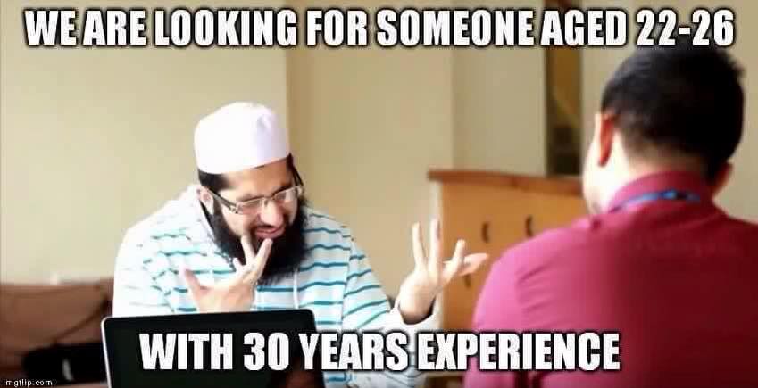 Looking for someone aged 22 with 30 years experience.